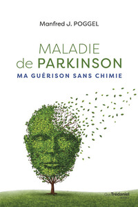 MALADIE DE PARKINSON, MA GUERISON SANS CHIMIE