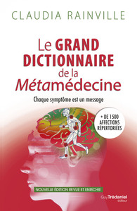 LE GRAND DICTIONNAIRE DE LA METAMEDECINE - CHAQUE SYMPTOME EST UN MESSAGE