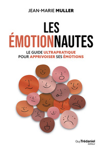 LES EMOTIONNAUTES - LE GUIDE ULTRAPRATIQUE POUR APPRIVOISER SES EMOTIONS