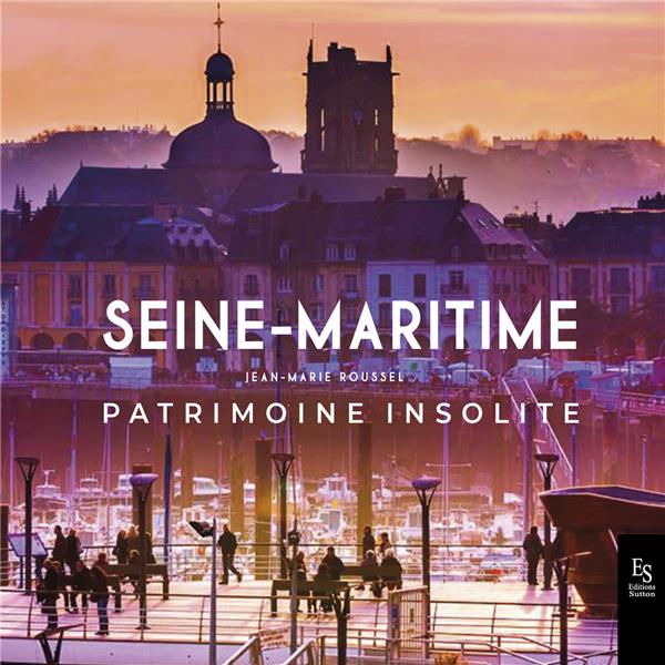 LA SEINE MARITIME - PATRIMOINE INSOLITE