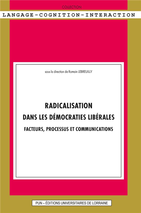 RADICALISATION DANS LES DEMOCRATIES LIBERALES - FACTEURS, PROCESSUS ET COMMUNICATIONS