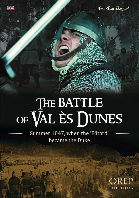 THE BATTLE OF VAL ES DUNES, SUMMER 1047 WHEN THE "BATARD" BECAME THE DUKE
