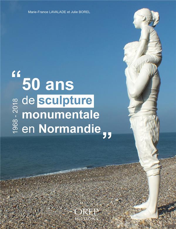 50 ANS DE SCULPTURE MONUMENTALE EN NORMANDIE