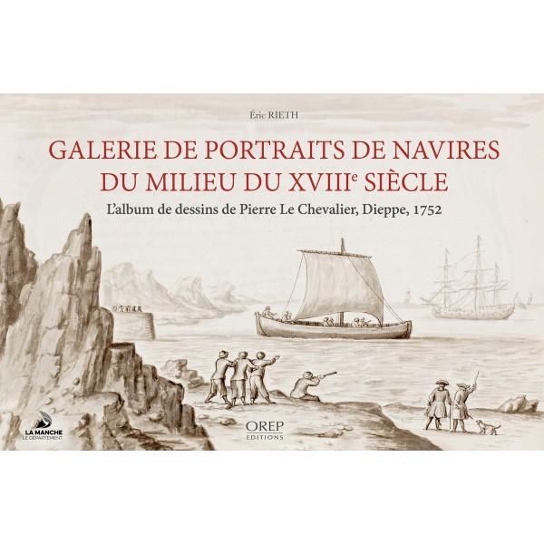GALERIE DE PORTRAITS DE NAVIRES DU MILIEU DU XVIIIE SIECLE - L'ALBUM DE DESSINS DE PIERRE LE CHEVALI