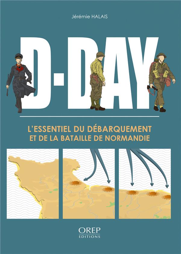 D-DAY L ESSENTIEL DU DEBARQUEMENT ET DE LA BATAILLE DE NORMANDIE (FR)