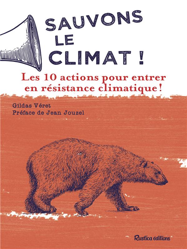 Sauvons le climat ! - les 10 actions pour entrer en resistance climatique !