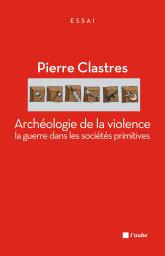 Archeologie de la violence - la guerre dans les societes pri