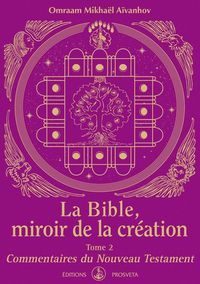 LA BIBLE, MIROIR DE LA CREATION - TOME 2 - COMMENTAIRES DU NOUVEAU TESTAMENT