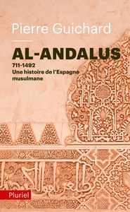 AL-ANDALUS - 711-1492 : UNE HISTOIRE DE L'ESPAGNE MUSULMANE