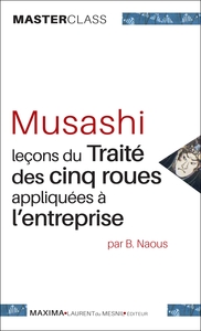 MUSASHI - LECONS DU TRAITE DES CINQ ROUES APPLIQUEES A L'ENTREPRISE