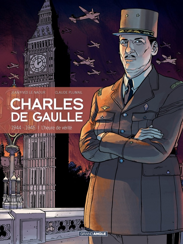 CHARLES DE GAULLE - 1944-1945 - L'HEURE DE VERITE