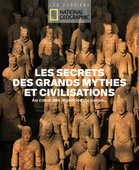 LES SECRETS DES GRANDS MYTHES ET CIVILISATIONS - AU COEUR DES LEGENDES DU PASSE