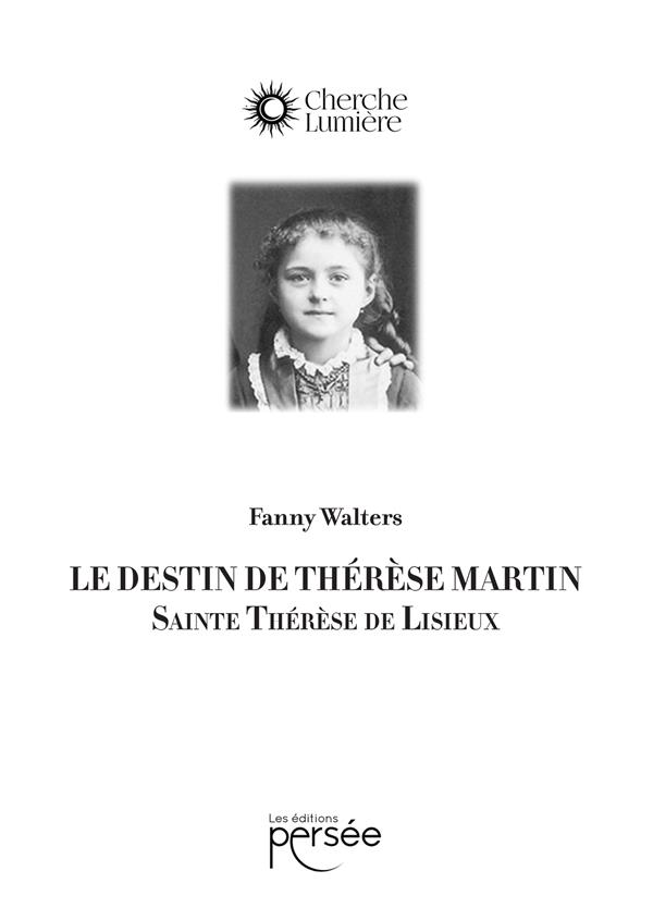 LE DESTIN DE THERESE MARTIN - SAINTE THERESE DE LISIEUX