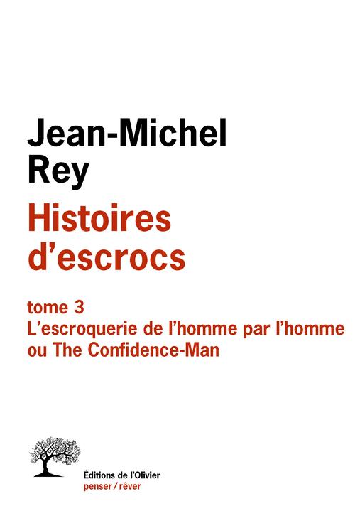 HISTOIRES D ESCROCS TOME 3, TOME 3. L'ESCROQUERIE DE L HOMME PAR L HOMME OU THE CONFIDENCE-MAN