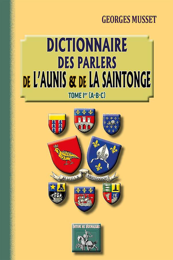 DICTIONNAIRE DES PARLERS DE L'AUNIS & DE LA SAINTONGE - T01 - DICTIONNAIRE DES PARLERS DE L'AUNIS &