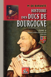 HISTOIRE DES DUCS DE BOURGOGNE DE LA MAISON DE VALOIS, 1304-1482 - T02 - HISTOIRE DES DUCS DE BOURGO