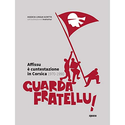 GUARDA FRATELLU ! - AFFISSU E CUNTESTAZIONE IN CORSICA  1970-1990
