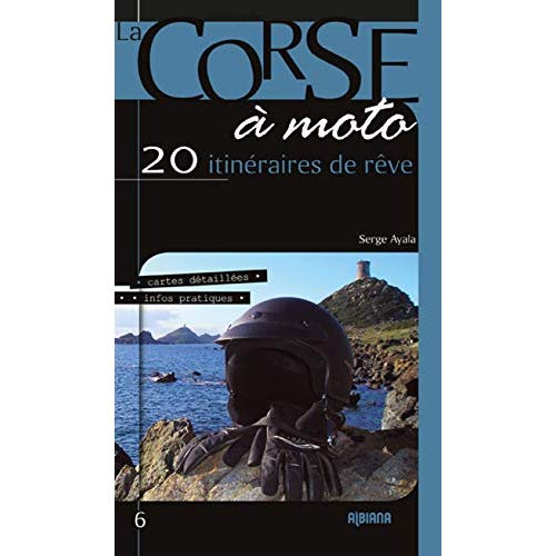 A LA DECOUVERTE DE LA CORSE A MOTO - 20 ITINERAIRES DE REVE  (EDITION 2019)