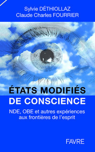 ETATS MODIFIES DE CONSCIENCE: NDE, OBE ET AUTRES EXPERIENCES AUX FRONTIERES DE L'ESPRIT