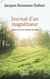 JOURNAL D'UN MAGNETISEUR - RECITS DE VIE ET CONSEILS DE SANTE