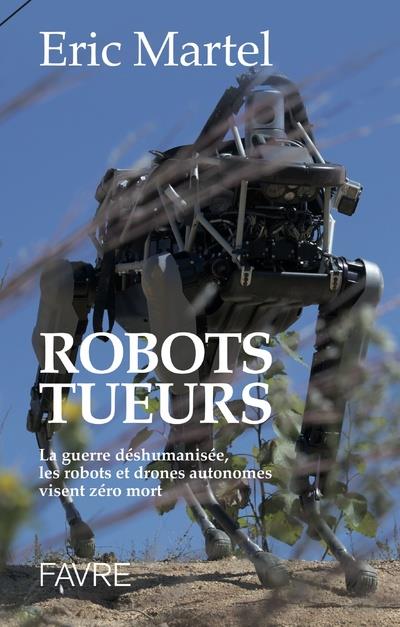 ROBOTS TUEURS - LA GUERRE DESHUMANISEE, LES ROBOTS ET DRONES AUTONOMES VISENT ZERO MORT