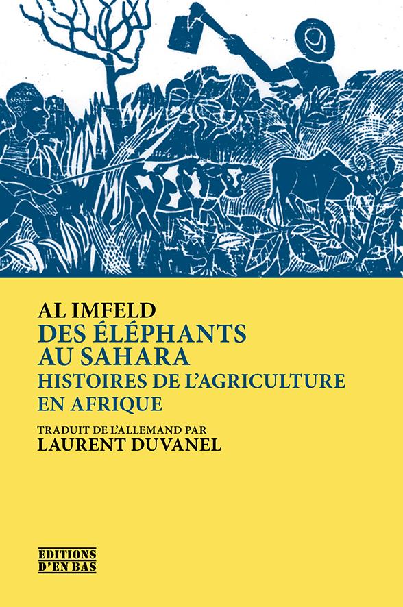 DES ELEPHANTS AU SAHARA - HISTOIRES DE L'AGRICULTURE EN AFRIQUE