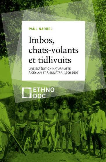 IMBOS, CHATS-VOLANTS ET TIDLIVUITS - UNE EXPEDITION NATURALISTE A CEYLAN ET SUMATRA, 1906-1907