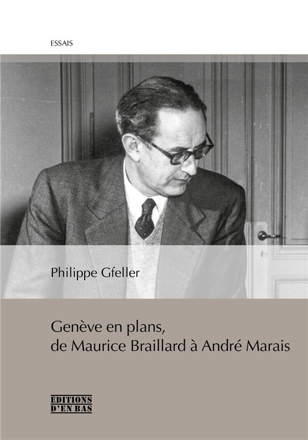 GENEVE EN PLANS, DE MAURICE BRAILLARD A ANDRE MARAIS