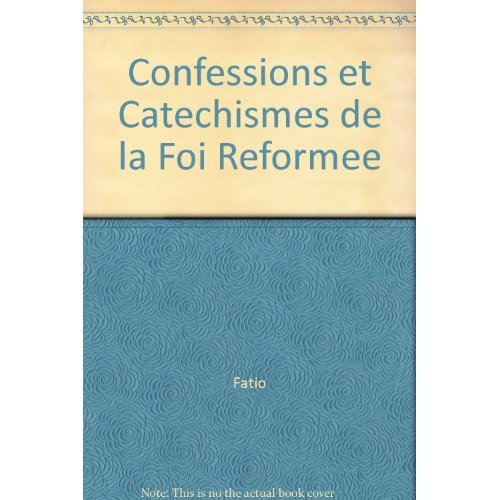 CONFESSIONS ET CATECHISMES DE LA FOI REFORMEE