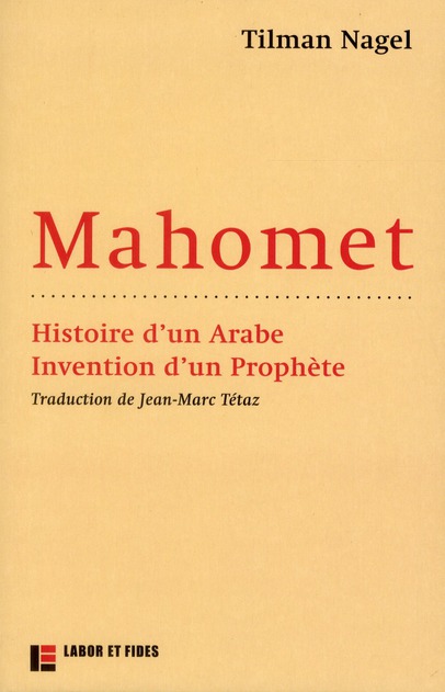 MAHOMET : HISTOIRE D'UN ARABE, INVENTION D'UN PROPHETE