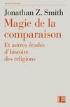 MAGIE DE LA COMPARAISON : ET AUTRES ETUDES D'HISTOIRE DES RELIGIONS