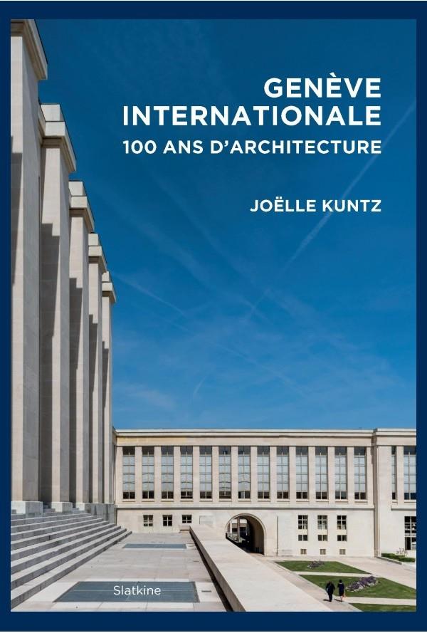 GENEVE INTERNATIONALE - CENT ANS D'ARCHITECTURE