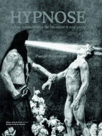 HYPNOSE - ART ET HYPNOTISME DE MESMER A NOS JOURS