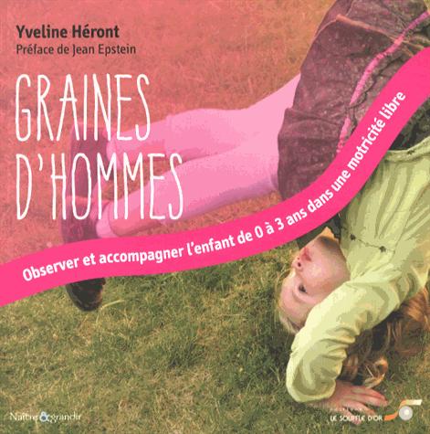 GRAINES D'HOMMES - OBSERVER ET ACCOMPAGNER L'ENFANT DE 0 A 3 ANS DANS UNE MOTRICITE LIBRE