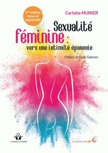 SEXUALITE FEMININE : VERS UNE INTIMITE EPANOUIE - DE LA RELATION A SOI A LA RELATION A L'AUTRE