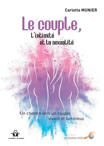 LE COUPLE, L'INTIMITE ET LA SEXUALITE - UN CHEMIN VERS UN COUPLE VIVANT ET LUMINEUX