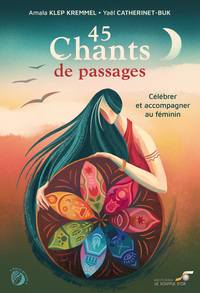 45 CHANTS DE PASSAGES - CELEBRER ET ACCOMPAGNER AU FEMININ