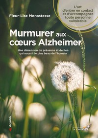 MURMURER AUX COEURS ALZHEIMER - UNE DIMENSION DE PRESENCE ET DE LIEN QUI NOURRIT LE PLUS BEAU DE L'H
