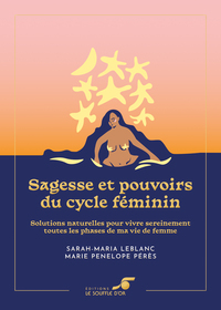 SAGESSE ET POUVOIRS DU CYCLE FEMININ  EDITION COLLECTOR - SOLUTIONS NATURELLES POUR VIVRE SEREINEME