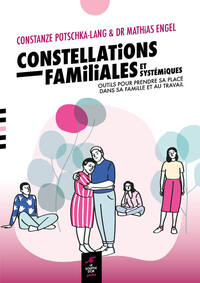 CONSTELLATIONS FAMILIALES ET SYSTEMIQUES - OUTILS POUR PRENDRE SA PLACE DANS SA FAMILLE ET AU TRAVAI