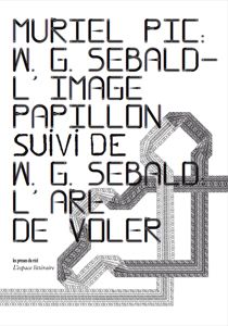 W. G. SEBALD - L'IMAGE-PAPILLON (SUIVI DE W. G. SEBALD : L'ART DE VOLER)