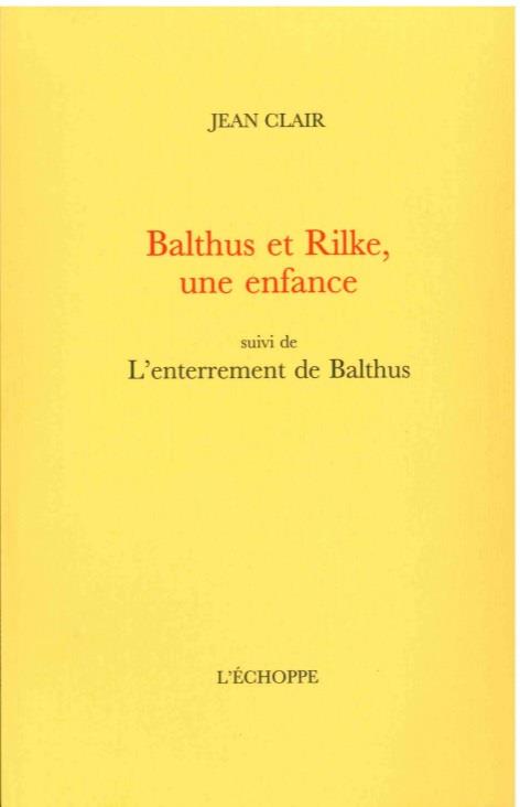 BALTHUS ET RILKE, UNE ENFANCE - SUIVI DE : L'ENTERREMENT DE BALTHUS