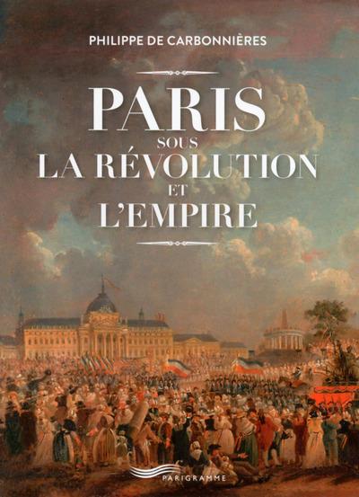 PARIS SOUS LA REVOLUTION ET L'EMPIRE !