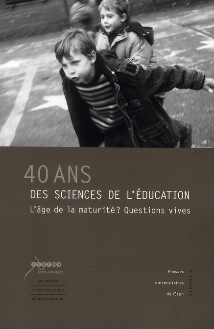 40 ANS DES SCIENCES DE L'EDUCATION. L'AGE DE LA MATURITE ? QUESTIONS VIVES