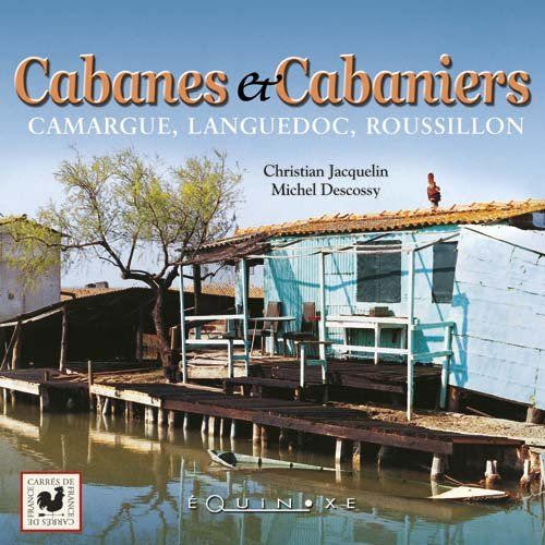 CABANES ET CABANIERS - CAMARGUE, LANGUEDOC, ROUSSILLON