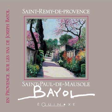 SAINT-PAUL-DE-MAUSOLE A SAINT-REMY-DE-PROVENCE - JOSEPH BAYOL, DESSINS ET PASTELS 1961-2014