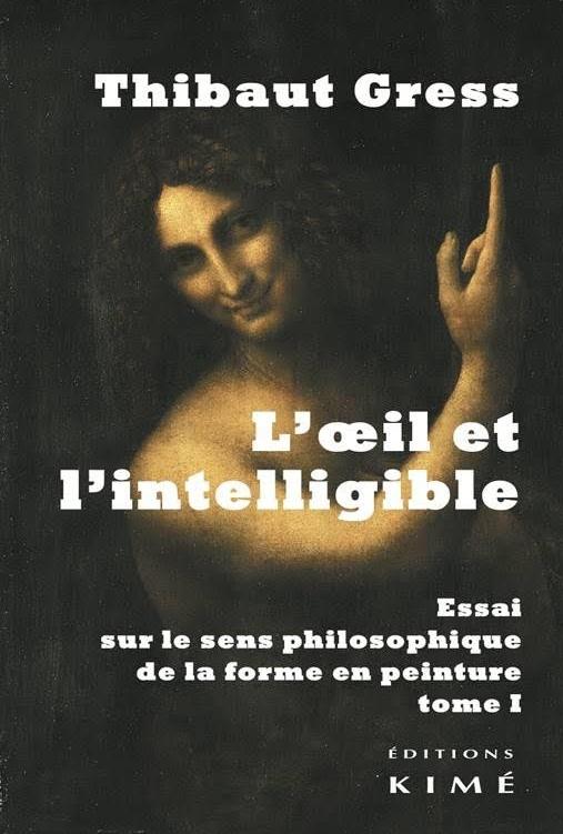 L' OEIL ET L'INTELLIGIBLE T. 1 - ESSAI SUR LE SENS PHILOSOPHIQUE DE LA...