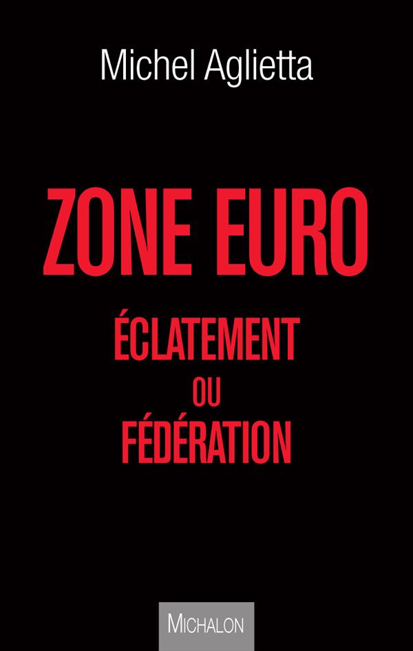 ZONE EURO : ECLATEMENT OU FEDERATION ?