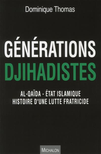 GENERATIONS DJIHADISTES - AL-QAIDA - ETAT ISLAMIQUE HISTOIRE D'UNE LUTTE FRATRICIDE