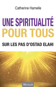 UNE SPIRITUALITE POUR TOUS - SUR LES PAS D'OSTAD ELAHI